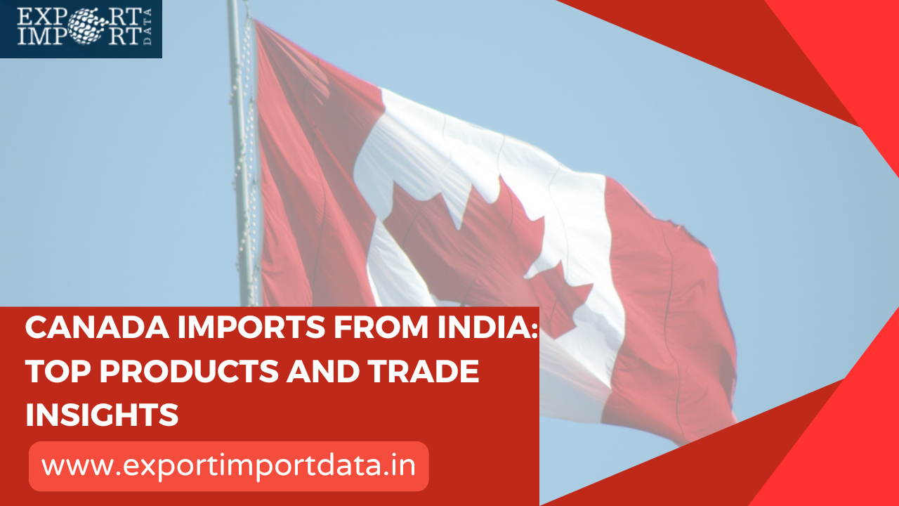 Canada Imports from India: Top Products and Trade Insights