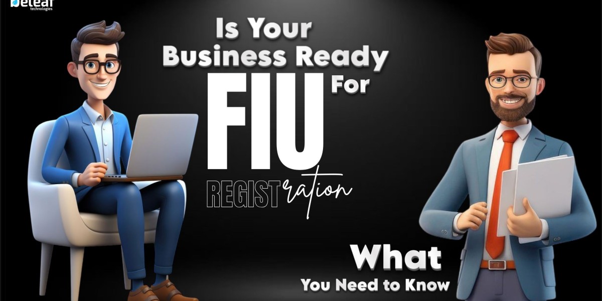 Is Your Business Ready for FIU Registration? Here’s What You Need to Know Before You Start!